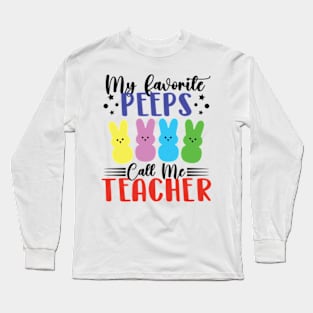 My Favorite Peeps Call Me Teacher Easter Long Sleeve T-Shirt